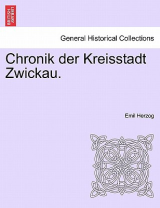 Książka Chronik Der Kreisstadt Zwickau. Emil Herzog