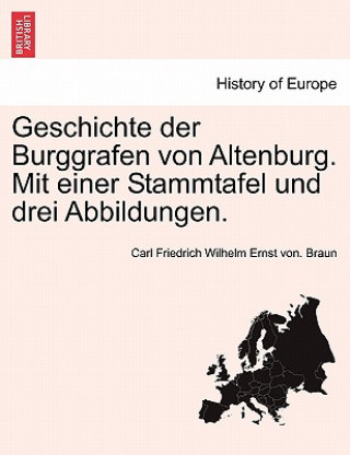 Książka Geschichte Der Burggrafen Von Altenburg. Mit Einer Stammtafel Und Drei Abbildungen. Carl Friedrich Wilhelm Ernst von. Braun