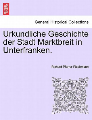 Книга Urkundliche Geschichte Der Stadt Marktbreit in Unterfranken. Richard Pfarrer Plochmann