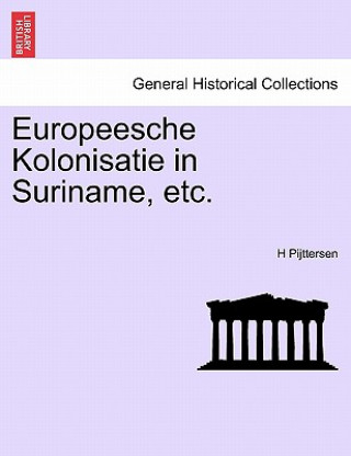 Kniha Europeesche Kolonisatie in Suriname, Etc. H Pijttersen
