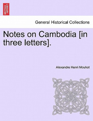 Kniha Notes on Cambodia [In Three Letters]. Alexandre H. Mouhot