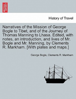 Книга Narratives of the Mission of George Bogle to Tibet, and of the Journey of Thomas Manning to Lhasa. Edited, with notes, an introduction, and lives of M George Bogle