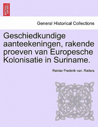 Book Geschiedkundige Aanteekeningen, Rakende Proeven Van Europesche Kolonisatie in Suriname. Reinier Frederik van. Raders