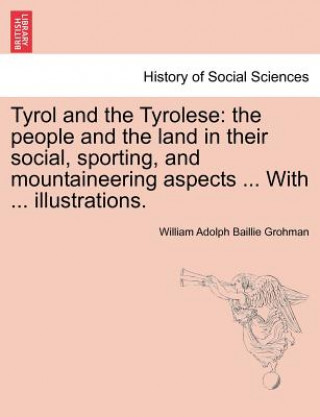 Livre Tyrol and the Tyrolese William Adolph Baillie Grohman