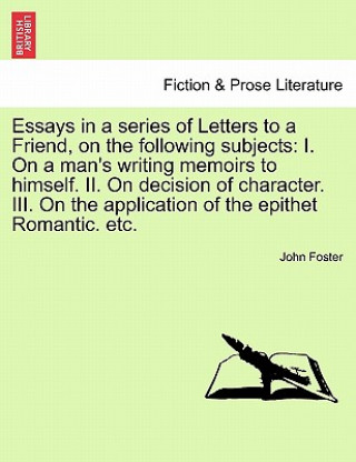 Carte Essays in a Series of Letters to a Friend, on the Following Subjects John Foster