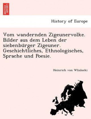 Buch Vom wandernden Zigeunervolke. Bilder aus dem Leben der siebenbu&#776;rger Zigeuner. Geschichtliches, Ethnologisches, Sprache und Poesie. Heinrich von Wlislocki