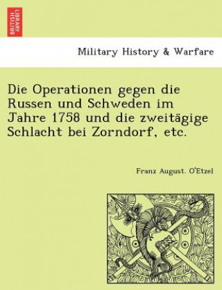 Carte Operationen gegen die Russen und Schweden im Jahre 1758 und die zweita&#776;gige Schlacht bei Zorndorf, etc. Franz August. O'Etzel