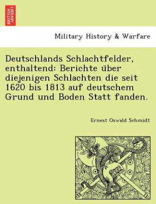 Carte Deutschlands Schlachtfelder, Enthaltend Ernest Oswald Schmidt