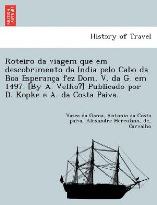 Książka Roteiro da viagem que em descobrimento da India pelo Cabo da Boa Esperanc&#807;a fez Dom. V. da G. em 1497. [By A. Velho?] Publicado por D. Kopke e A. Vasco da Gama