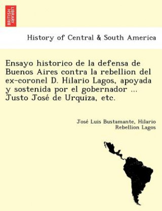 Carte Ensayo historico de la defensa de Buenos Aires contra la rebellion del ex-coronel D. Hilario Lagos, apoyada y sostenida por el gobernador ... Justo Jo Hilario Rebellion Lagos