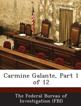 Könyv Carmine Galante, Part 1 of 12 he Federal Bureau of Investigation (FBI)