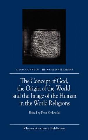 Könyv Concept of God, the Origin of the World, and the Image of the Human in the World Religions P. Koslowski