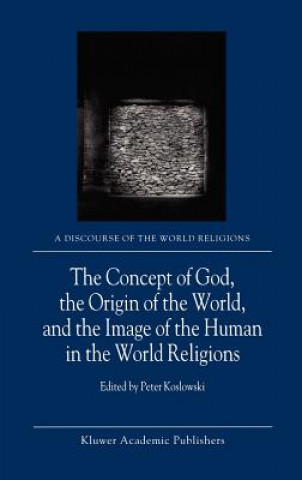 Kniha Concept of God, the Origin of the World, and the Image of the Human in the World Religions P. Koslowski