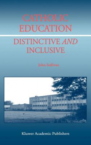 Knjiga Catholic Education: Distinctive and Inclusive J. Sullivan