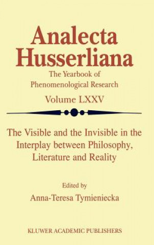 Kniha Visible and the Invisible in the Interplay between Philosophy, Literature and Reality Anna-Teresa Tymieniecka