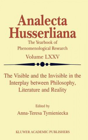 Knjiga Visible and the Invisible in the Interplay between Philosophy, Literature and Reality Anna-Teresa Tymieniecka