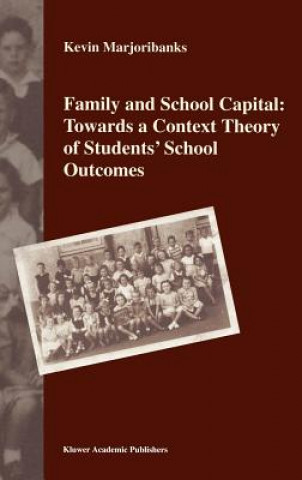 Carte Family and School Capital: Towards a Context Theory of Students' School Outcomes K. Marjoribanks