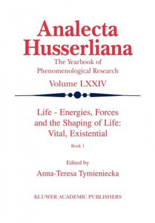 Carte Life Energies, Forces and the Shaping of Life: Vital, Existential Anna-Teresa Tymieniecka