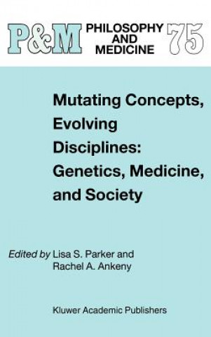 Könyv Mutating Concepts, Evolving Disciplines: Genetics, Medicine, and Society Rachel A. Ankeny