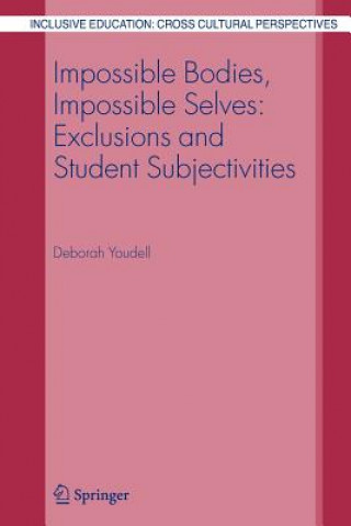 Carte Impossible Bodies, Impossible Selves: Exclusions and Student Subjectivities Deborah Youdell
