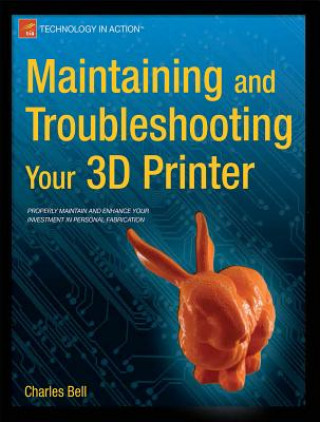 Książka Maintaining and Troubleshooting Your 3D Printer Charles Bell