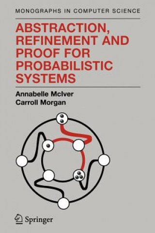 Könyv Abstraction, Refinement and Proof for Probabilistic Systems Annabelle McIver