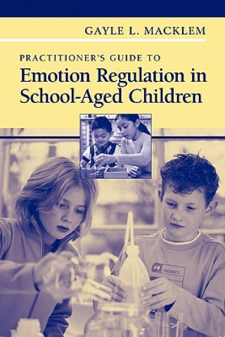Carte Practitioner's Guide to Emotion Regulation in School-Aged Children Gayle L. Macklem