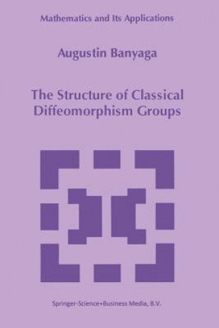 Knjiga The Structure of Classical Diffeomorphism Groups Augustin Banyaga