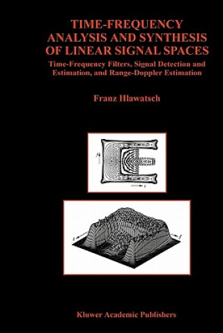 Kniha Time-Frequency Analysis and Synthesis of Linear Signal Spaces Franz Hlawatsch