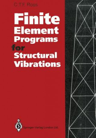 Kniha Finite Element Programs for Structural Vibrations C.T.F. Ross