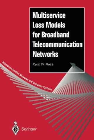 Książka Multiservice Loss Models for Broadband Telecommunication Networks Keith W. Ross