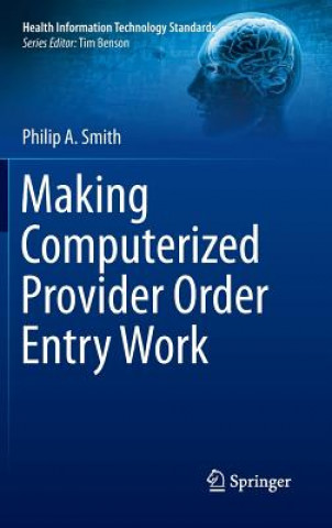 Knjiga Making Computerized Provider Order Entry Work Philip A. Smith