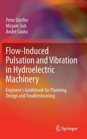 Kniha Flow-Induced Pulsation and Vibration in Hydroelectric Machinery Peter K. Dörfler