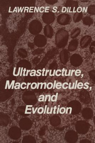 Kniha Ultrastructure, Macromolecules, and Evolution Lawrence S. Dillon