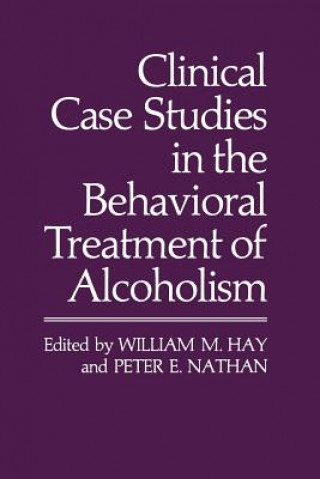 Livre Clinical Case Studies in the Behavioral Treatment of Alcoholism William M. Hay