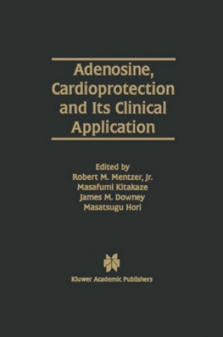 Kniha Adenosine, Cardioprotection and Its Clinical Application James M. Downey