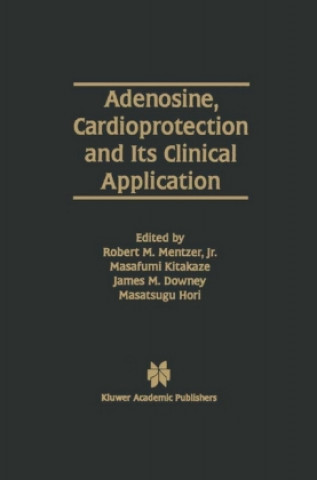 Книга Adenosine, Cardioprotection and Its Clinical Application James M. Downey