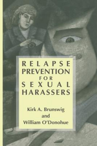 Book Relapse Prevention for Sexual Harassers Kirk A. Brunswig