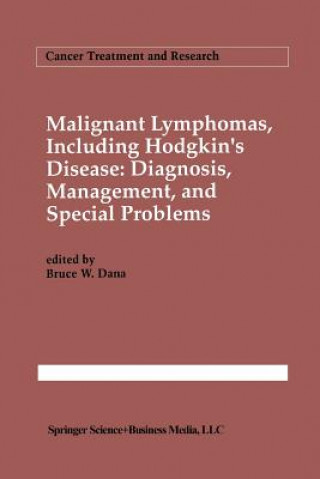Kniha Malignant lymphomas, including Hodgkin's disease: Diagnosis, management, and special problems Bruce W. Dana