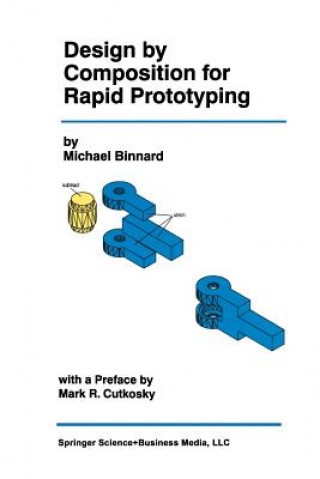Könyv Design by Composition for Rapid Prototyping Michael Binnard