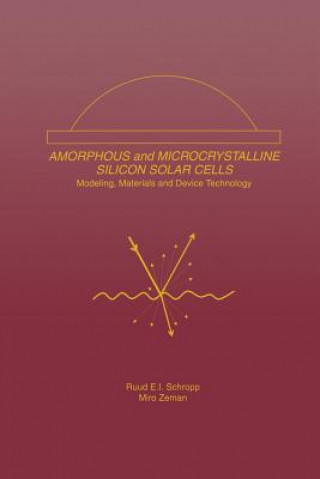 Carte Amorphous and Microcrystalline Silicon Solar Cells: Modeling, Materials and Device Technology Ruud E.I. Schropp