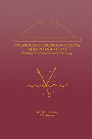 Kniha Amorphous and Microcrystalline Silicon Solar Cells: Modeling, Materials and Device Technology Ruud E.I. Schropp