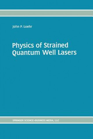 Kniha Physics of Strained Quantum Well Lasers John P. Loehr