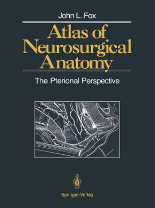 Книга Atlas of Neurosurgical Anatomy John L. Fox