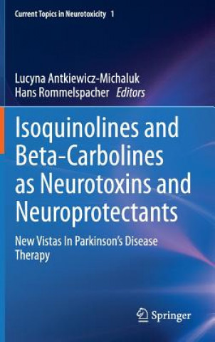 Kniha Isoquinolines And Beta-Carbolines As Neurotoxins And Neuroprotectants Lucyna Antkiewicz-Michaluk