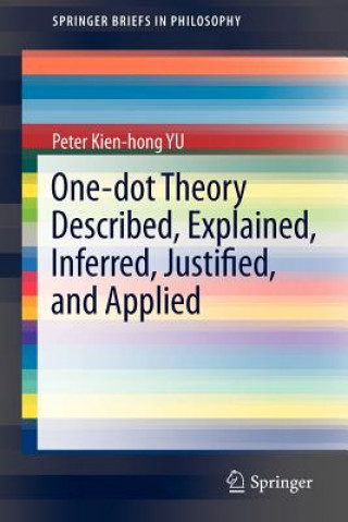 Book One-dot Theory Described, Explained, Inferred, Justified, and Applied Peter Kien-hong Yu