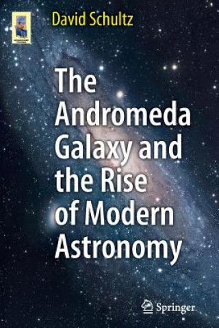 Kniha The Andromeda Galaxy and the Rise of Modern Astronomy David Schultz