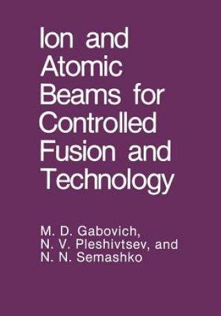Книга Ion and Atomic Beams for Controlled Fusion and Technology M. D. Gabovich