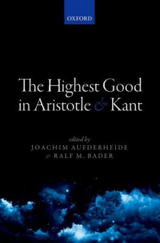 Книга Highest Good in Aristotle and Kant Joachim Aufderheide