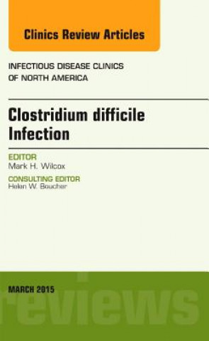Carte Clostridium difficile Infection, An Issue of Infectious Disease Clinics of North America Mark H. Wilcox